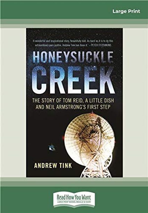 Cover Art for 9780369300287, Honeysuckle Creek: The Story of Tom Reid, a Little Dish and Neil Armstrong's First Step by Andrew Tink
