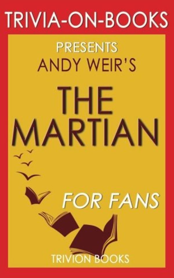 Cover Art for 9781537699981, Trivia: The Martian: A Novel By Andy Weir (Trivia-On-Books) by Trivion Books