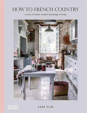 Cover Art for 9781760760984, How to French Country by Sara Silm