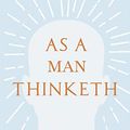 Cover Art for B07Z58QH9T, As a Man Thinketh: With an Essay from Within You is the Power by Henry Thomas Hamblin by James Allen, Henry Thomas Hamblin