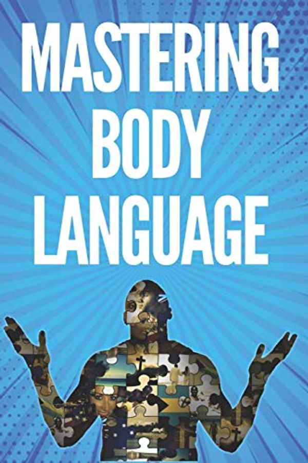 Cover Art for 9798607184322, Mastering Body Language: Techniques for Reading Expressions and Body Actions!! by Mentes Libres