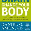 Cover Art for 9780307463593, Change Your Brain, Change Your Body by Daniel G. Amen, M.D.