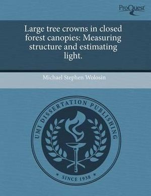 Cover Art for 9781244065802, Large Tree Crowns in Closed Forest Canopies by Michael Stephen Wolosin