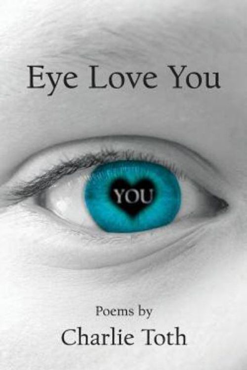 Cover Art for 9781525535062, EYE LOVE YOU: Poems by Charlie Toth