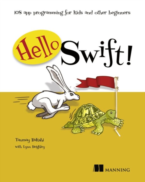 Cover Art for 9781617292620, Hello Swift!IOS Programming for Kids and Other Beginners by Tanmay Bakshi, Lynn Beighley
