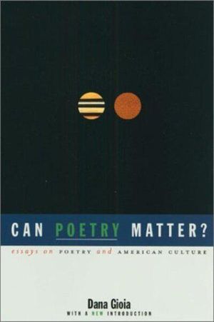 Cover Art for 9781555973704, Can Poetry Matter?: Essays on Poetry and American Culture by Dana Gioia