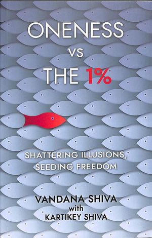Cover Art for 9781780265131, Oneness vs The 1%: Shattering Illusions, Seeding Freedom by Vandana Shiva