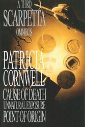 Cover Art for 9780316724722, A Third Scarpetta Omnibus: "Cause of Death", "Unnatural Exposure", "Point of Origin" by Patricia Cornwell