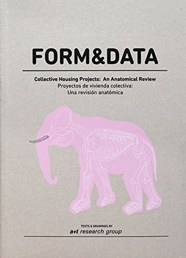 Cover Art for 9788460814856, Form & Data. Collective Housing Projects: An Anatomical Review by A+t Research Group
