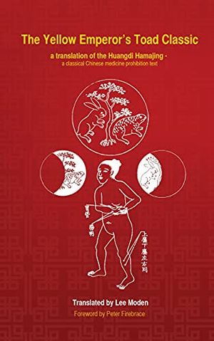 Cover Art for B0993XCZ16, The Yellow Emperor's Toad Classic. A translation of the Huangdi Hama Jing: A Classical Chinese Medicine Prohibition Text by Moden, Lee
