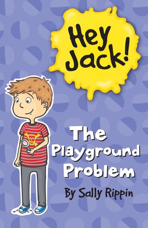 Cover Art for 9781743580806, Hey Jack: The Playground Problem by Sally Rippin