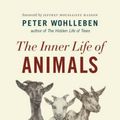 Cover Art for 9781771643016, The Inner Life of AnimalsLove, Grief, and Compassion--Surprising Observa... by Peter Wohlleben
