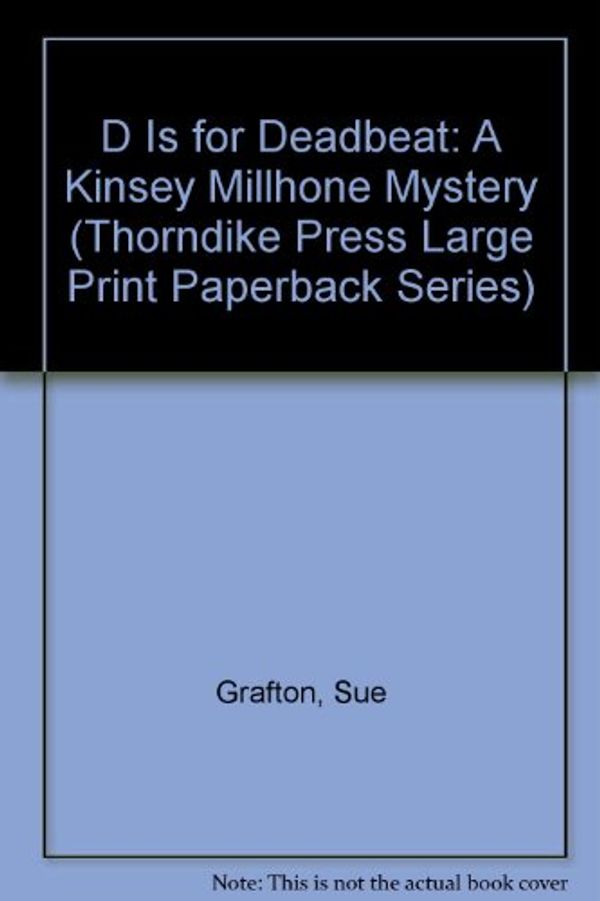 Cover Art for 9780816151479, D Is for Deadbeat: A Kinsey Millhone Mystery (Thorndike Press Large Print Paperback Series) by Sue Grafton