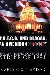 Cover Art for 9781456718527, P.A.T.C.O. and Reagan: AN AMERICAN TRAGEDY: The Air Traffic Controllers' Strike of 1981 by Evelyn S. Taylor