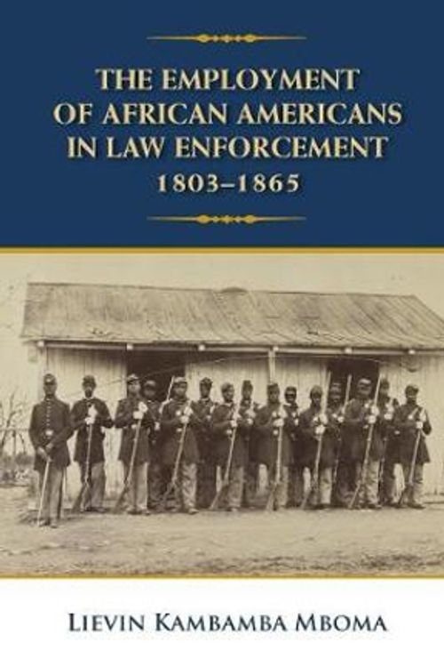 Cover Art for 9780998971636, The Employment of African Americans in Law Enforcement, 1803-1865 by Lievin Kambamba Mboma