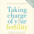 Cover Art for 9780091887582, Taking Charge Of Your Fertility: The Definitive Guide to Natural Birth Control, Pregnancy Achievement and Reproductive Health by Toni Weschler