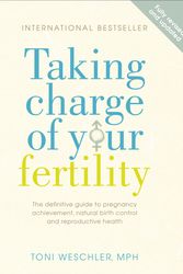 Cover Art for 9780091887582, Taking Charge Of Your Fertility: The Definitive Guide to Natural Birth Control, Pregnancy Achievement and Reproductive Health by Toni Weschler