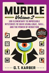 Cover Art for 9781250892324, Murdle: Volume 2: 100 Elementary to Impossible Mysteries to Solve Using Logic, Skill, and the Power of Deduction by Karber, G T