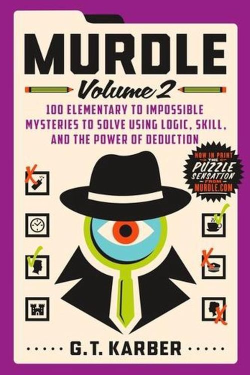 Cover Art for 9781250892324, Murdle: Volume 2: 100 Elementary to Impossible Mysteries to Solve Using Logic, Skill, and the Power of Deduction by Karber, G T