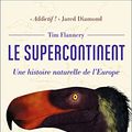 Cover Art for 9782081491793, Le Supercontinent - une Histoire Naturelle de l'Europe by Tim Flannery