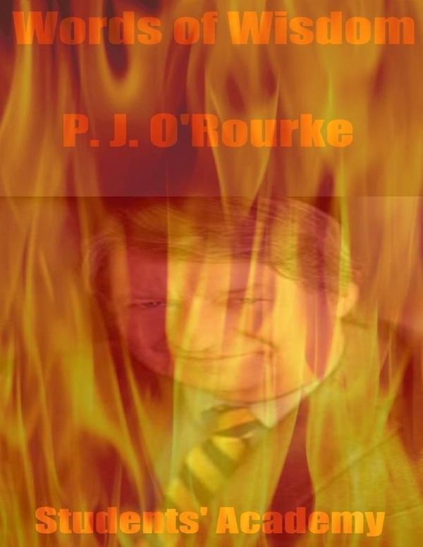 Cover Art for 9781312773165, Words of Wisdom: P.J. O' Rourke by Students' Academy