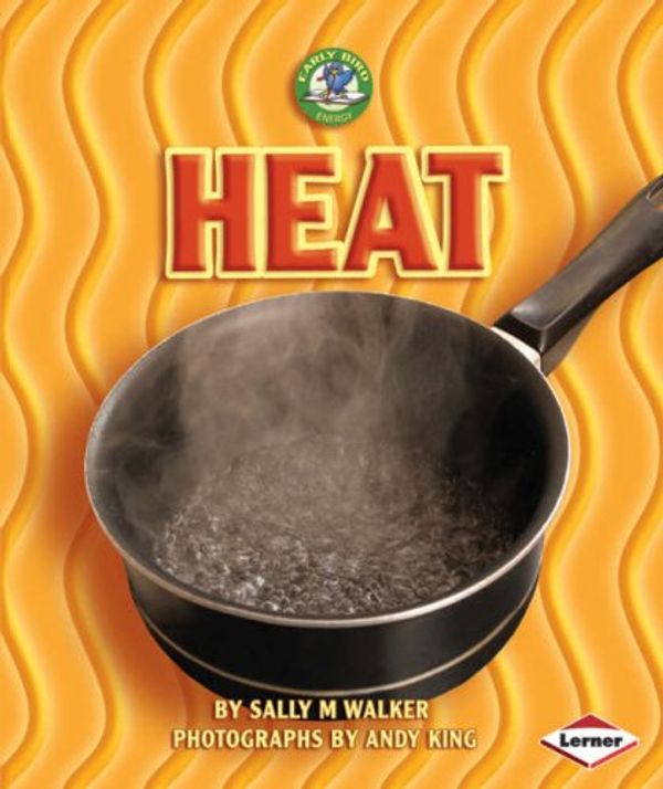 Cover Art for 9781580133111, Heat (Early Bird Energy S.) by Joelle Riley (Volume editor) and Sally M. Walker and Andy King (Illustrated by)