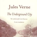 Cover Art for 9781842820803, The Underground City by Jules Verne