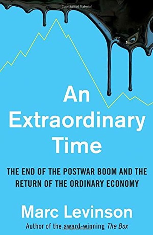 Cover Art for 9781847941893, An Extraordinary Time: The End of the Postwar Boom and the Return of the Ordinary Economy by Marc Levinson