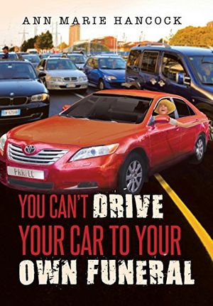 Cover Art for 9781642148978, You Can't Drive Your Car to Your Own Funeral by Ann Marie Hancock