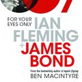 Cover Art for 9781408830642, For Your Eyes Only: Ian Fleming and James Bond by Ben Macintyre