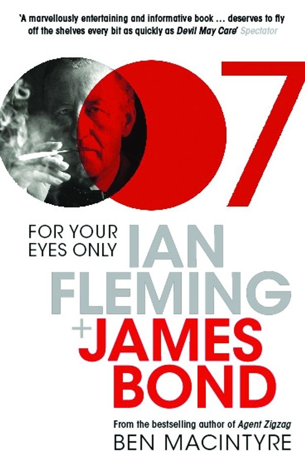 Cover Art for 9781408830642, For Your Eyes Only: Ian Fleming and James Bond by Ben Macintyre