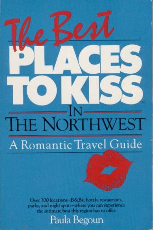Cover Art for 9781877988004, The Best Places to Kiss in the Northwest (and the Canadian Southwest): A Romantic Travel Guide by Paula Begoun