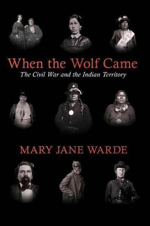 Cover Art for 9781682261217, When the Wolf Came: The Civil War and the Indian Territory (The Civil War in the West) by Mary Jane Warde