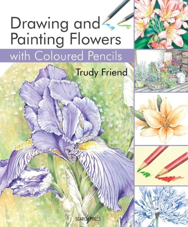 Cover Art for 9781844489428, Drawing & Painting Flowers with Coloured Pencils by Trudy Friend