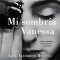 Cover Art for 9780062990112, My Dark Vanessa \ Mi Sombria Vanessa (Spa Ed) by Kate Elizabeth Russell, Ximena Restrepo
