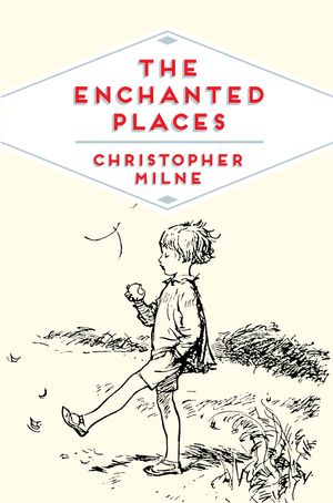 Cover Art for 9781509821891, The Enchanted Places by Christopher Milne