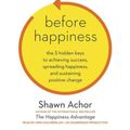 Cover Art for 9780804127899, Before Happiness by Shawn Achor