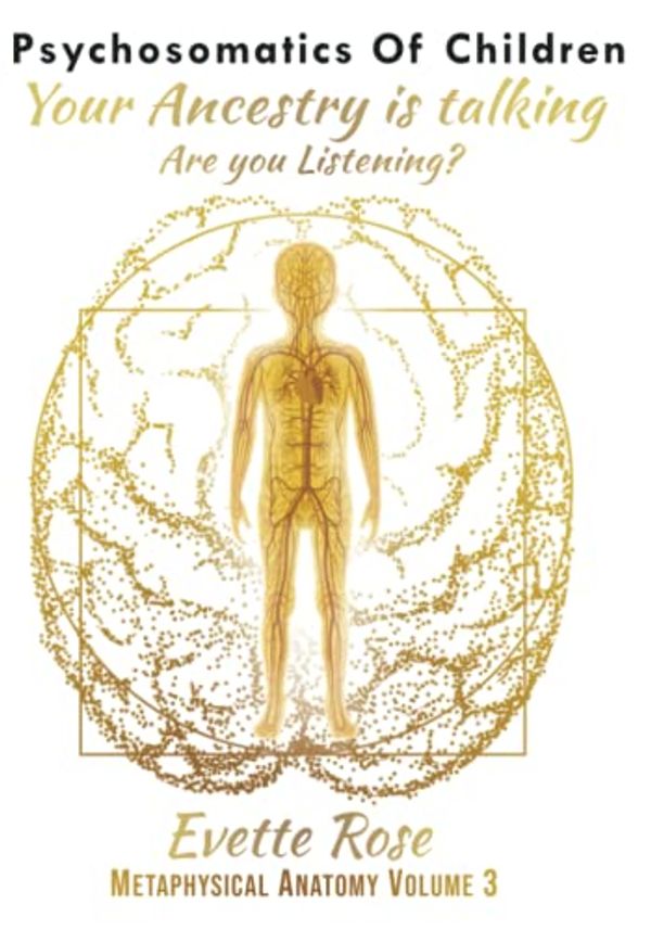 Cover Art for 9798426585133, Psychosomatics of Children: Your ancestry is talking are you listening? by Ms. Evette Rose
