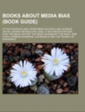 Cover Art for 9781155162201, Books about Media Bias: Manufacturing Consent: The Political Economy of the Mass Media, Going Rogue: An American Life by Source Wikipedia, Books, LLC, LLC Books
