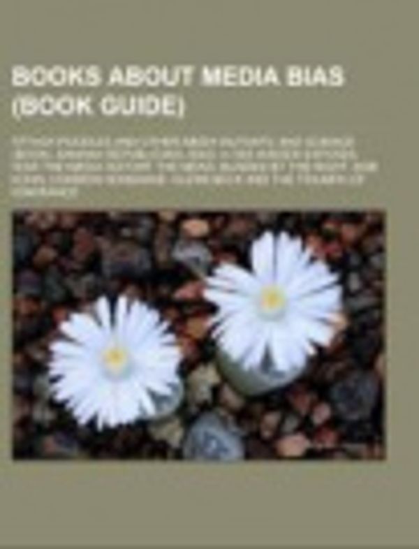 Cover Art for 9781155162201, Books about Media Bias: Manufacturing Consent: The Political Economy of the Mass Media, Going Rogue: An American Life by Source Wikipedia, Books, LLC, LLC Books