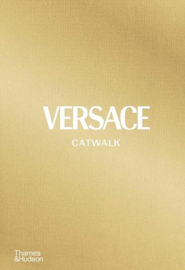 Cover Art for 9780500023808, Versace Catwalk: The Complete Collections by Tim Blanks