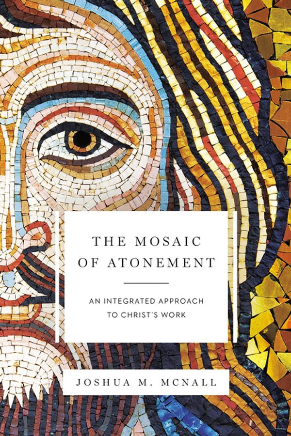 Cover Art for 9780310097648, The Mosaic of Atonement: An Integrated Approach to Christ's Work by Joshua M. McNall