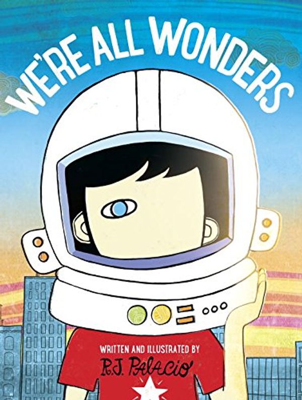 Cover Art for 9781524769543, We're All Wonders by R. J. Palacio
