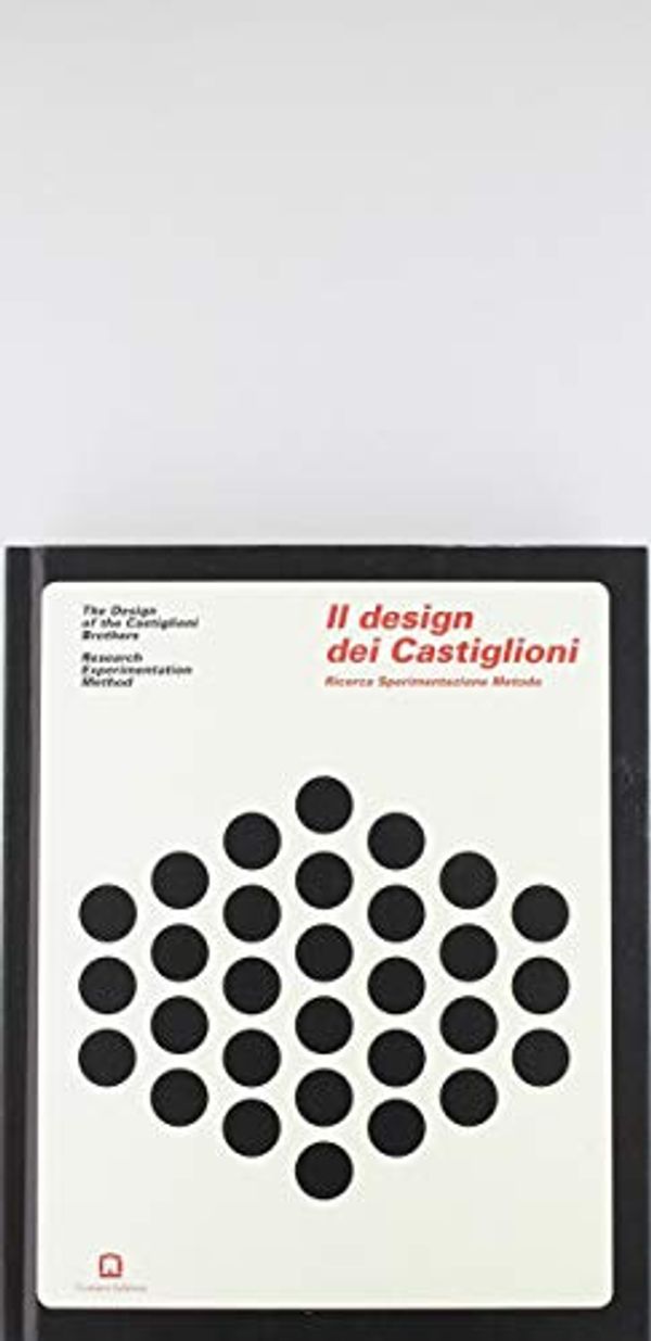 Cover Art for 9788875707507, The Design Of Castiglioni Brothers - Research Experimentation Method by Dario Scodeller Ed.