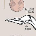 Cover Art for 0050837430525, Falling Toward the Moon by R.h. Sin, Robert M. Drake