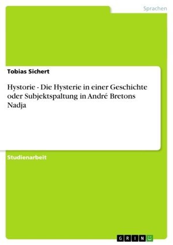 Cover Art for 9783638179232, Hystorie - Die Hysterie in einer Geschichte oder Subjektspaltung in André Bretons Nadja by Tobias Sichert