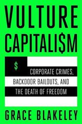 Cover Art for 9781982180850, Vulture Capitalism: Corporate Crimes, Backdoor Bailouts, and the Death of Freedom by Grace Blakeley