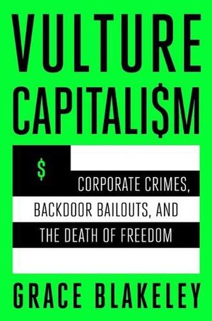 Cover Art for 9781982180850, Vulture Capitalism: Corporate Crimes, Backdoor Bailouts, and the Death of Freedom by Grace Blakeley