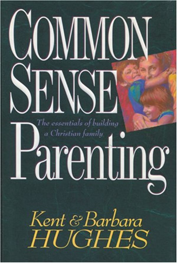 Cover Art for 9780842317078, Common Sense Parenting Hc by Kent Hughes