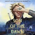Cover Art for B079QB6ZLM, Ghosts of the Shadow Market 1: Son of the Dawn by Cassandra Clare